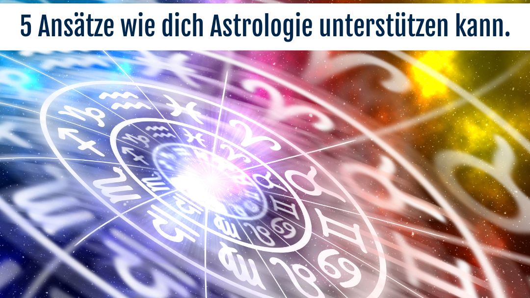 5 Ansätze wie dich Astrologie unterstützen kann
