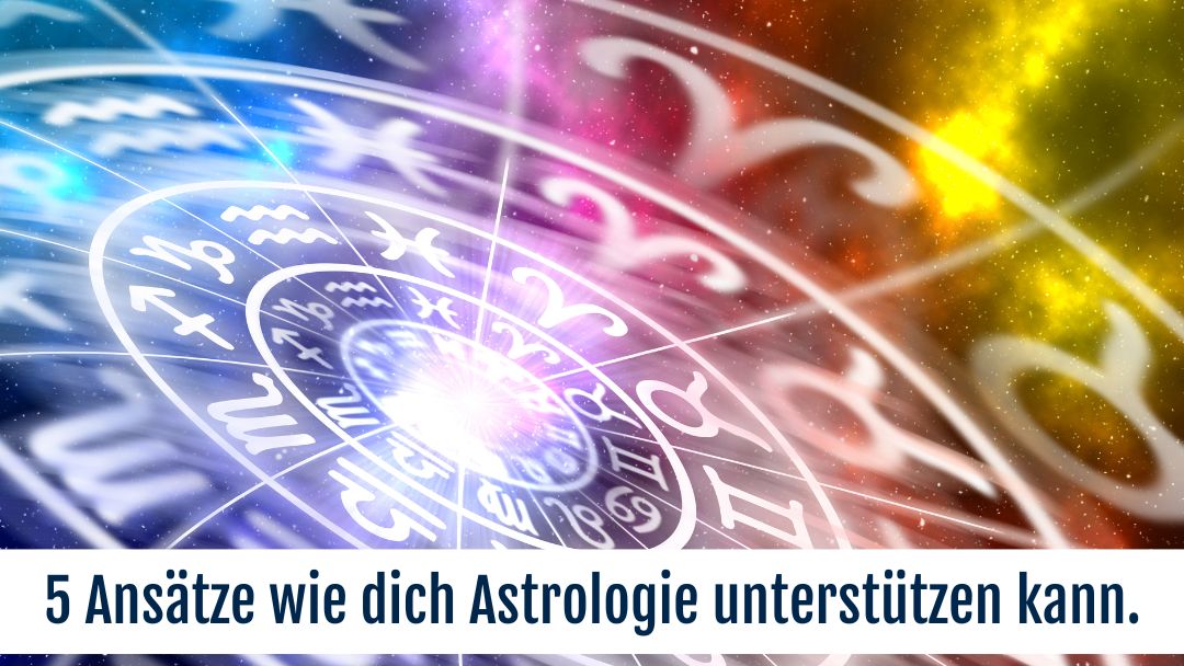 5 Ansätze wie dich Astrologie unterstützen kann