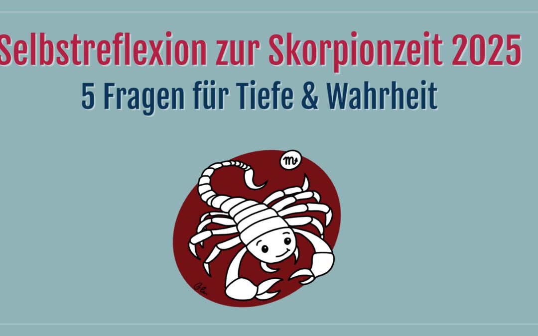 Selbstreflexion zur Skorpionzeit 2025 – 5 Fragen für Tiefe & Wahrheit