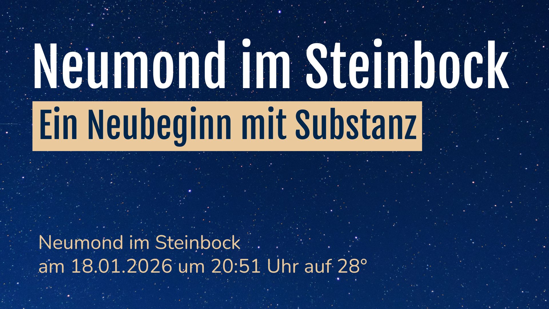 Titelgrafik Neumond im Steinbock - ein Neubeginn mit Substanz. Text auf dunkel blauem Sternenhintergrund