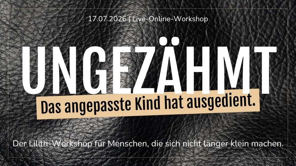 UNGEZÄHMT, der Lilith Workshop Online. Das angepasste Kind hat ausgedient - Text auf schwarzem Grund in Lederoptik